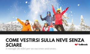 Come vestirsi sulla neve senza sciare