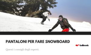 I migliori pantaloni per fare snowboard.