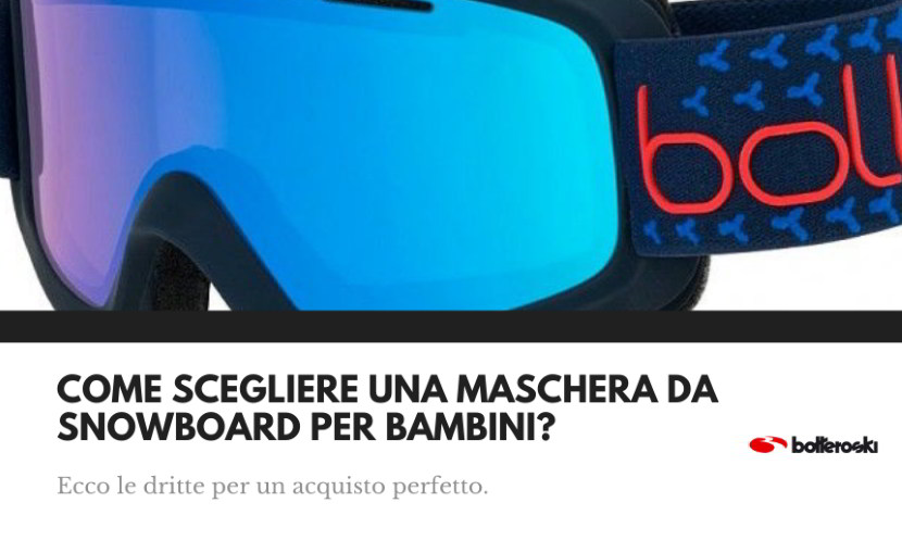 Scopri come scegliere una maschera da snowboard per i più piccini.