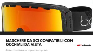 Maschere da sci compatibili con occhiali da vista caratteristiche e scelta