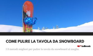 come pulire la tavola da snowboard con tre metodi