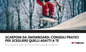 Consigli pratici per scegliere gli scarponi da snowboard